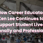 How Career Educator Ken Lee Continues to Support Student Lives, Personally and Professionally
